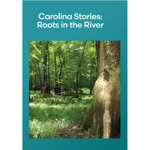 Carolina Stories: Roots in the River: The Story of Congaree National Park