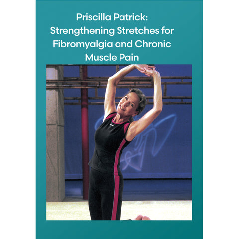 Priscilla Patrick Yoga Series: Strengthening Stretches for Fibromyalgia and Chronic Muscle Pain
