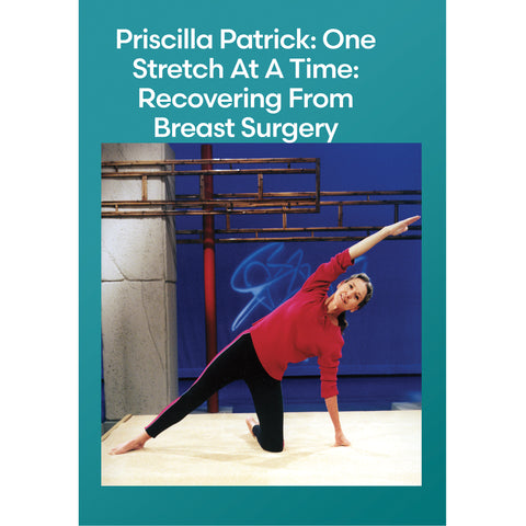 Priscilla Patrick Yoga Series: One Stretch At A Time: Recovering From Breast Surgery