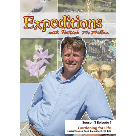 Expeditions with Patrick McMilian:  Gardening for Life – Transforming Your Landscape for Life